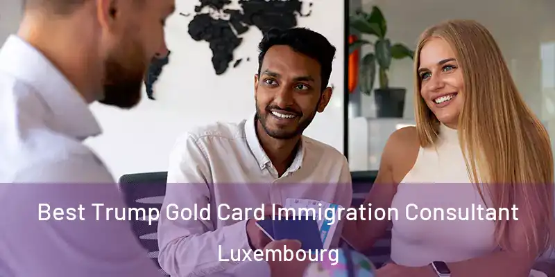  Best Trump Gold Card Immigration Consultant Luxembourg