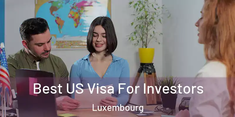  Best US Visa For Investors Luxembourg