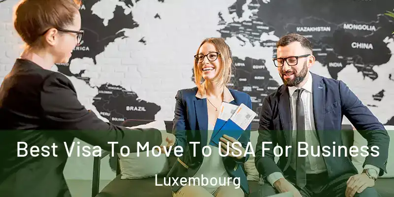  Best Visa To Move To USA For Business Luxembourg