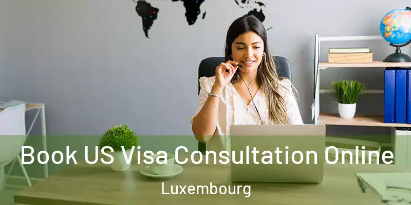  Book US Visa Consultation Online Luxembourg