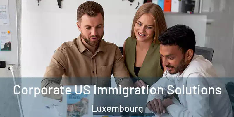 Corporate US Immigration Solutions Luxembourg