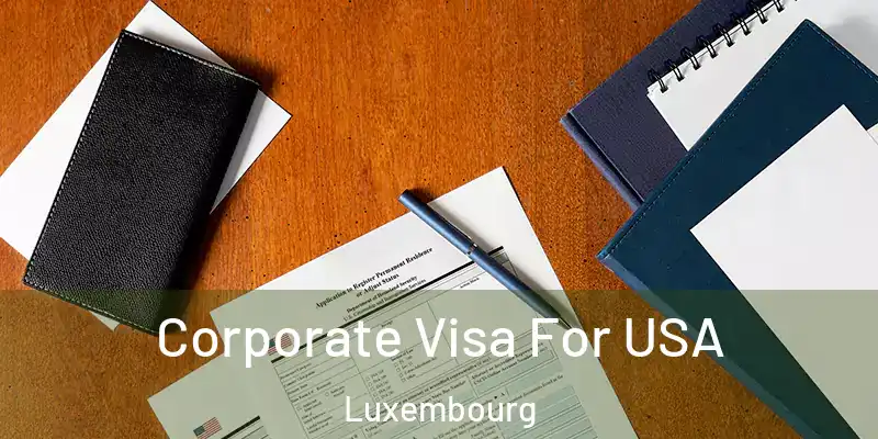  Corporate Visa For USA Luxembourg