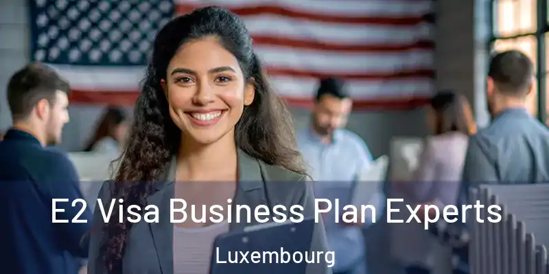  E2 Visa Business Plan Experts Luxembourg
