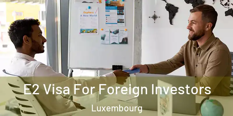  E2 Visa For Foreign Investors Luxembourg
