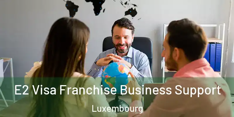  E2 Visa Franchise Business Support Luxembourg