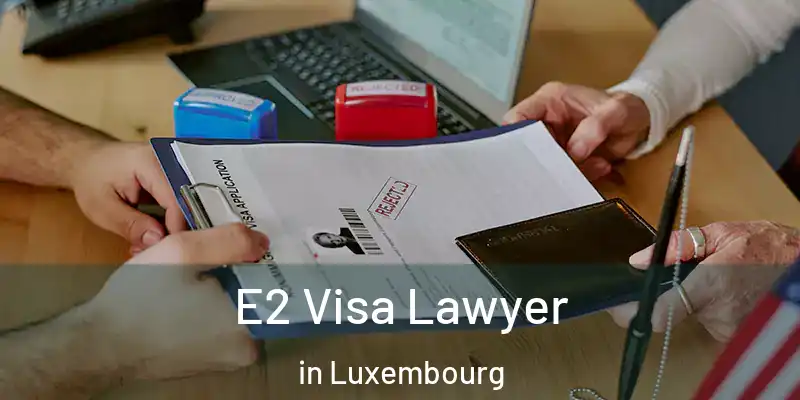  E2 Visa Lawyer in Luxembourg