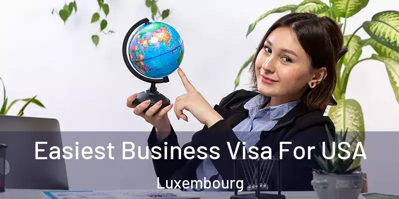  Easiest Business Visa For USA Luxembourg