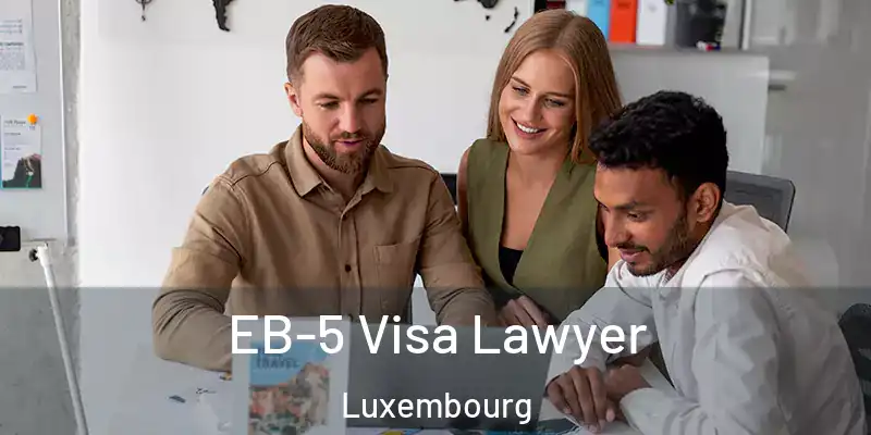  EB-5 Visa Lawyer Luxembourg
