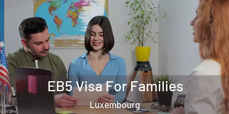  EB5 Visa For Families Luxembourg