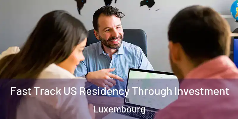  Fast Track US Residency Through Investment Luxembourg