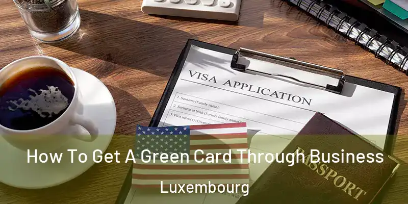  How To Get A Green Card Through Business Luxembourg
