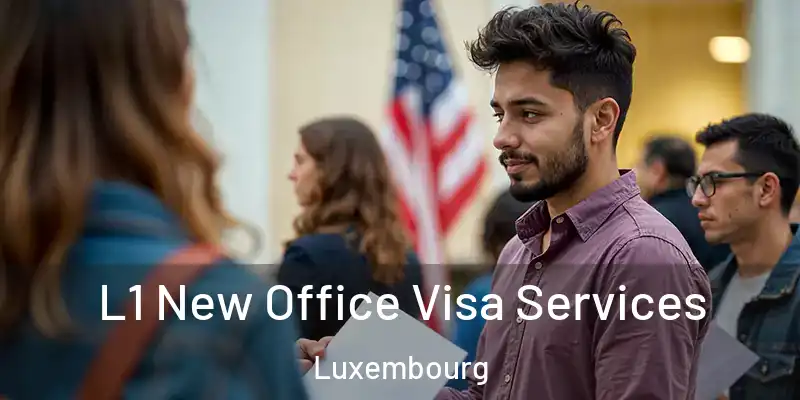  L1 New Office Visa Services Luxembourg