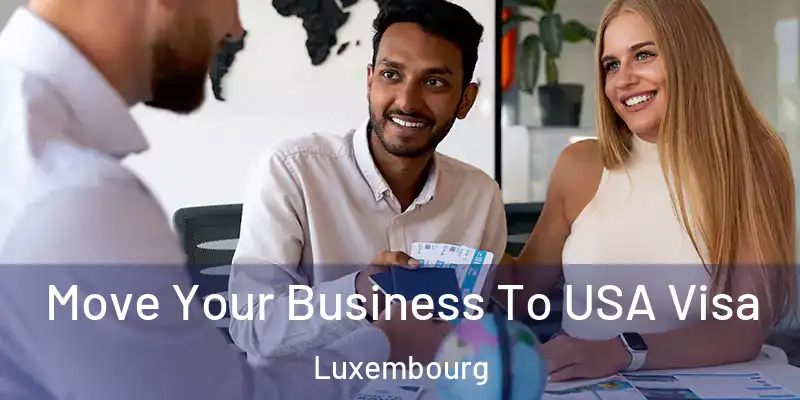  Move Your Business To USA Visa Luxembourg