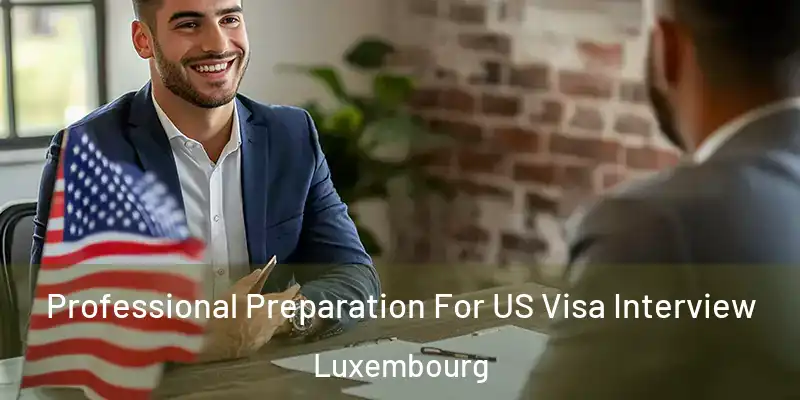  Professional Preparation For US Visa Interview Luxembourg
