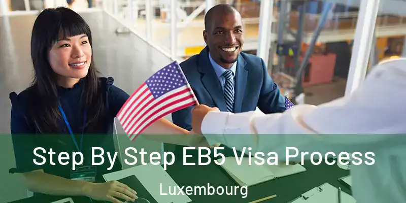  Step By Step EB5 Visa Process Luxembourg