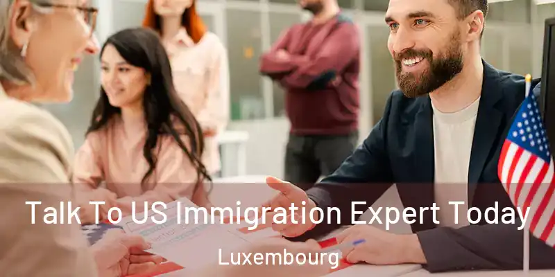  Talk To US Immigration Expert Today Luxembourg