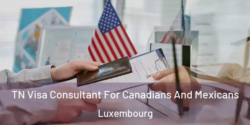  TN Visa Consultant For Canadians And Mexicans Luxembourg