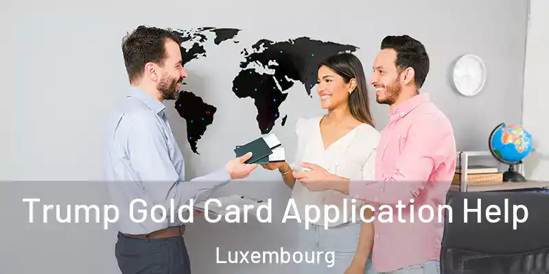  Trump Gold Card Application Help Luxembourg