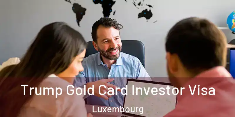  Trump Gold Card Investor Visa Luxembourg