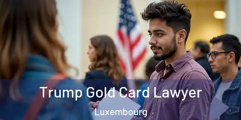  Trump Gold Card Lawyer Luxembourg