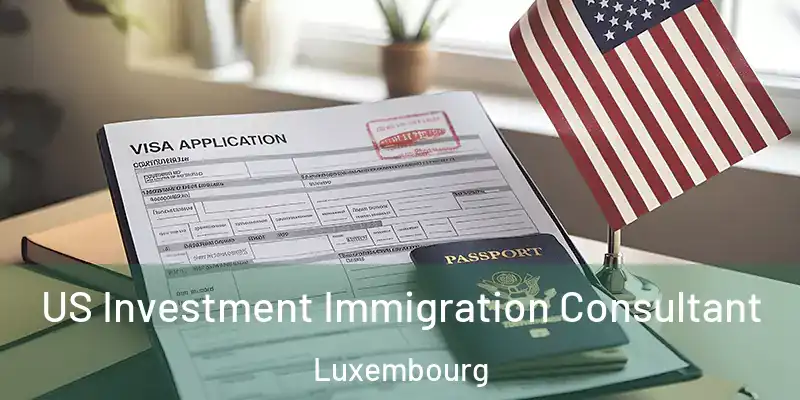  US Investment Immigration Consultant Luxembourg