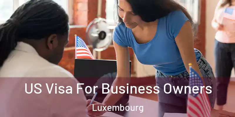  US Visa For Business Owners Luxembourg