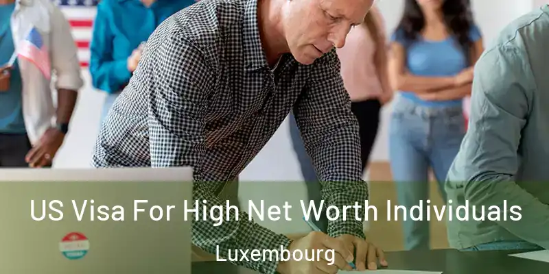  US Visa For High Net Worth Individuals Luxembourg