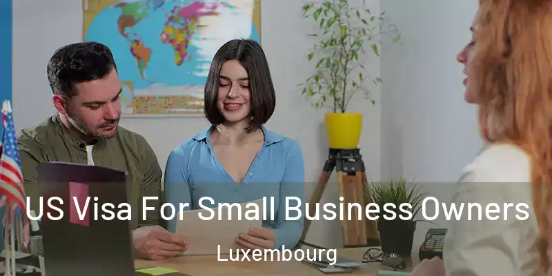  US Visa For Small Business Owners Luxembourg