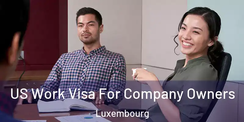  US Work Visa For Company Owners Luxembourg