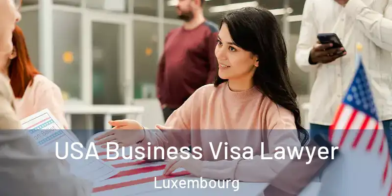  USA Business Visa Lawyer Luxembourg